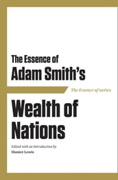 The Essence of Adam Smith s Wealth of Nations