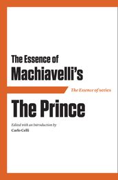 The Essence of Machiavelli s The Prince