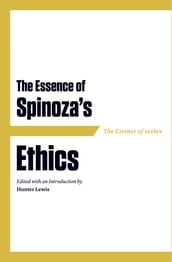 The Essence of Spinoza s Ethics