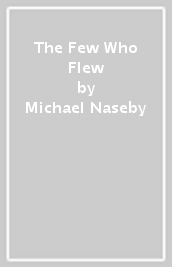 The Few Who Flew