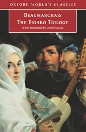 The Figaro Trilogy: The Barber of Seville, The Marriage of Figaro, The Guilty Mother