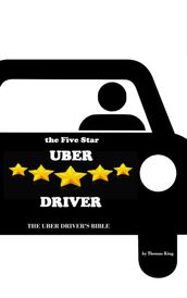 The Five Star Uber Driver: The Uber Driver s Bible