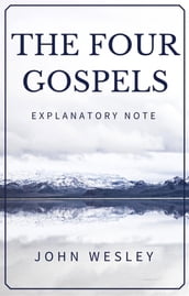 The Four Gospels - John Wesley Explanatory Note