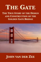 The Gate: The True Story of the Design and Construction of the Golden Gate Bridge