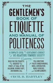 The Gentlemen s Book of Etiquette, and Manual of Politeness