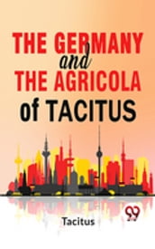 The Germany And The Agricola Of Tacitus.