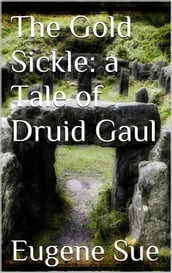 The Gold Sickle: a Tale of Druid Gaul