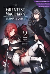 The Greatest Magician s Ultimate Quest: I Woke from a 300 Year Slumber to a World of Disappointment Volume 2