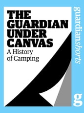 The Guardian Under Canvas: A History of Camping