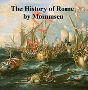 The History of Rome: Mommsen s Rome, volumes 1 to 5 in a single file, in English translation