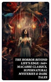 The Horror Beyond Life s Edge: 560+ Macabre Classics, Supernatural Mysteries & Dark Tales