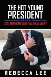 The Hot Young President: Still Making My Body Feel Great Again?