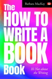 The How to Write a Book Book, it s Not about the Writing