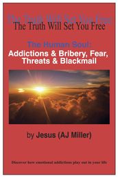 The Human Soul: Addictions & Bribery, Fear, Threats & Blackmail