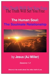 The Human Soul: The Soulmate Relationship Sessions 1-2