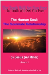 The Human Soul: The Soulmate Relationship Session 1