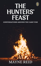 The Hunters  Feast: Conversations Around the Camp Fire