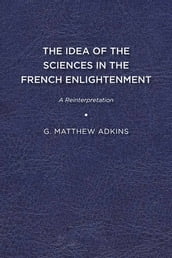 The Idea of the Sciences in the French Enlightenment