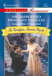 The Improperly Pregnant Princess (Mills & Boon American Romance)