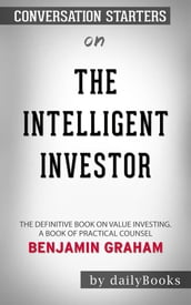 The Intelligent Investor: The Definitive Book on Value Investing. A Book of Practical Counsel by Benjamin Graham   Conversation Starters