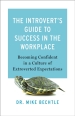 The Introvert`s Guide to Success in the Workplac ¿ Becoming Confident in a Culture of Extroverted Expectations