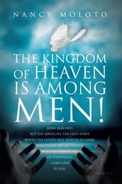 The Kingdom of Heaven Is Among Men!