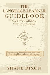 The Language Learner Guidebook: Powerful Tools to Help You Conquer Any Language