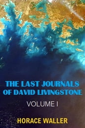 The Last Journals of David Livingstone (Annotated & Illustrated)
