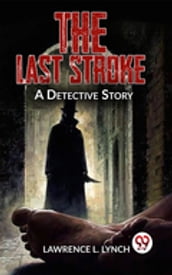 The Last Stroke A Detective Story