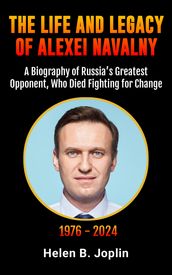 The Life and Legacy of Alexei Navalny