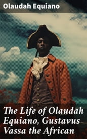 The Life of Olaudah Equiano, Gustavus Vassa the African