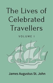The Lives of Celebrated Travellers Volume 1 (of 3)
