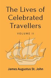 The Lives of Celebrated Travellers Volume 2 (of 3)