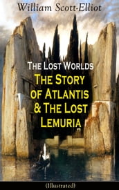 The Lost Worlds: The Story of Atlantis & The Lost Lemuria (Illustrated)
