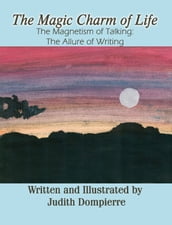 The Magic Charm of Life: The Magnetism of Talking: The Allure of Writing