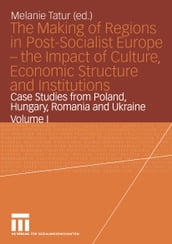 The Making of Regions in Post-Socialist Europe the Impact of Culture, Economic Structure and Institutions