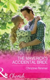 The Maverick s Accidental Bride (Mills & Boon Cherish) (Montana Mavericks: What Happened at the Weddi, Book 1)