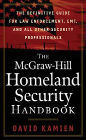 The McGraw-Hill Homeland Security Handbook : The Definitive Guide for Law Enforcement, EMT, and all other Security Professionals: The Definitive Guide for Law Enforcement, EMT, and all other Security Professionals