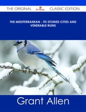 The Mediterranean - Its Storied Cities and Venerable Ruins - The Original Classic Edition
