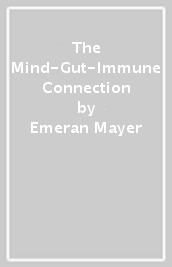 The Mind-Gut-Immune Connection