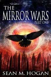 The Mirror Wars Part One