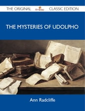 The Mysteries of Udolpho - The Original Classic Edition