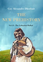 The New Prehistory. Vol. 12: The Unfinished Ballad