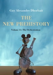 The New Prehistory. Vol. 13: The Orchestration