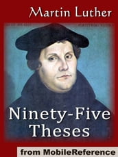 The Ninety-Five Theses On The Power And Efficacy Of Indulgences (95 Theses) (Mobi Classics)