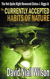 The Not Quite Right Reverend Cletus J. Diggs & The Currently Accepted Habits of Nature