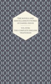 The Novels and Miscellaneous Works of Daniel Defoe - Vol. XVIII: The Complete English Tradesman