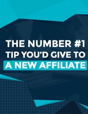 The Number #1 Tip You d Give To A New Affiliate