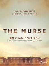 The Nurse: Inside Denmark s Most Sensational Criminal Trial