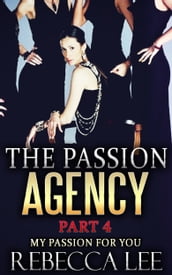 The Passion Agency, Part 4: My Passion for You
